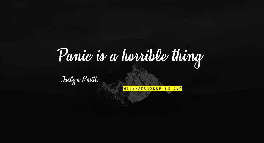 Excreating Quotes By Jaclyn Smith: Panic is a horrible thing.
