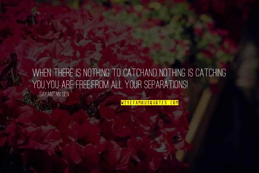 Excreating Quotes By Sayantan Sen: When there is nothing to catchAnd nothing is
