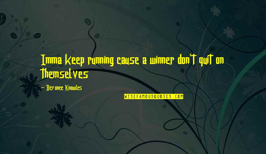 Excrement In Spanish Quotes By Beyonce Knowles: Imma keep running cause a winner don't quit