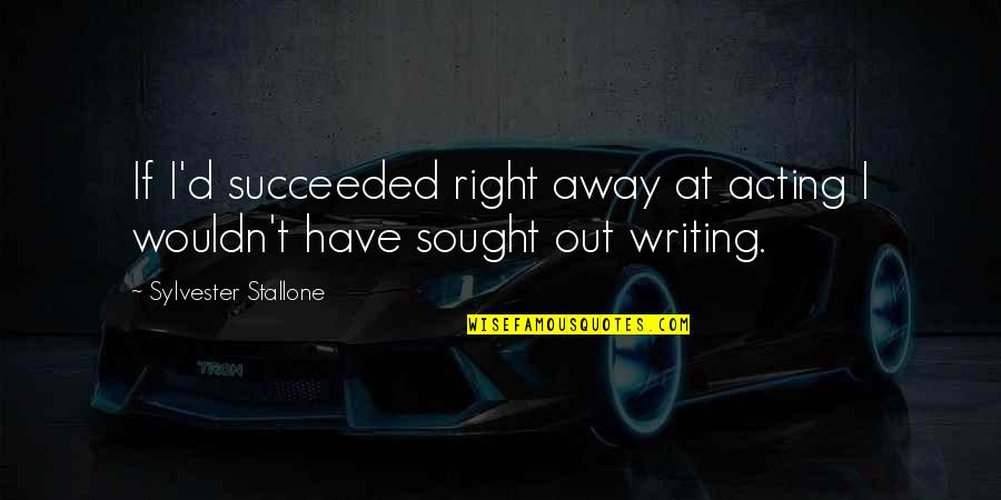 Excrement In Spanish Quotes By Sylvester Stallone: If I'd succeeded right away at acting I