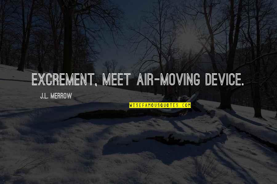 Excrement Quotes By J.L. Merrow: Excrement, meet air-moving device.