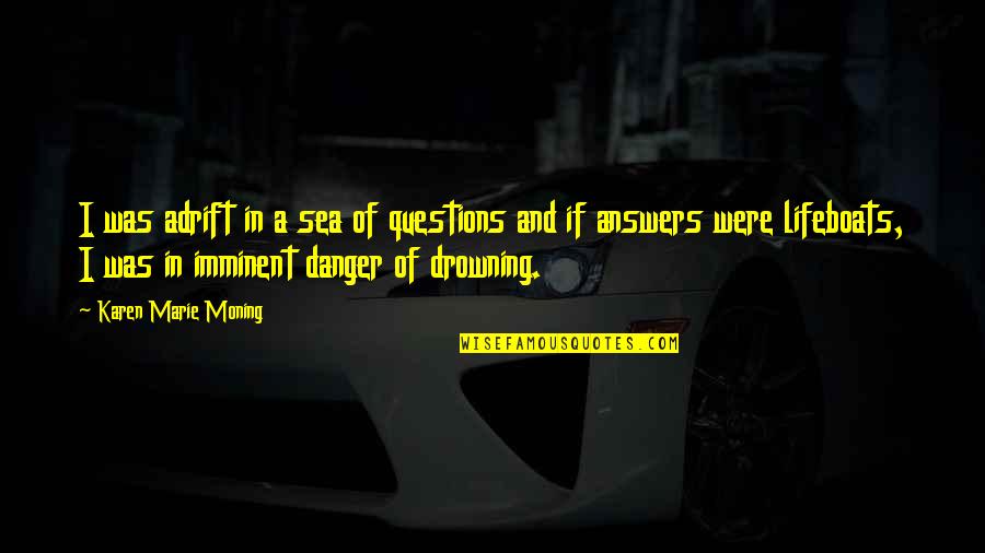 Excremental Def Quotes By Karen Marie Moning: I was adrift in a sea of questions Excremental Def Quotes By Karen Marie Moning: I was adrift in a sea of questions