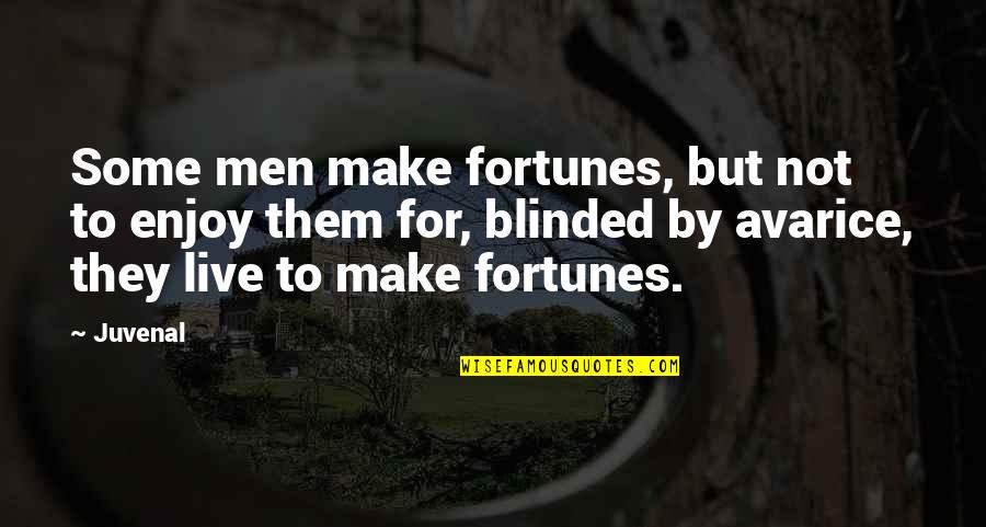 Excrementos Fosilizados Quotes By Juvenal: Some men make fortunes, but not to enjoy Excrementos Fosilizados Quotes By Juvenal: Some men make fortunes, but not to enjoy