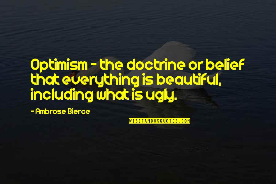 Excrescence Drag Quotes By Ambrose Bierce: Optimism - the doctrine or belief that everything
