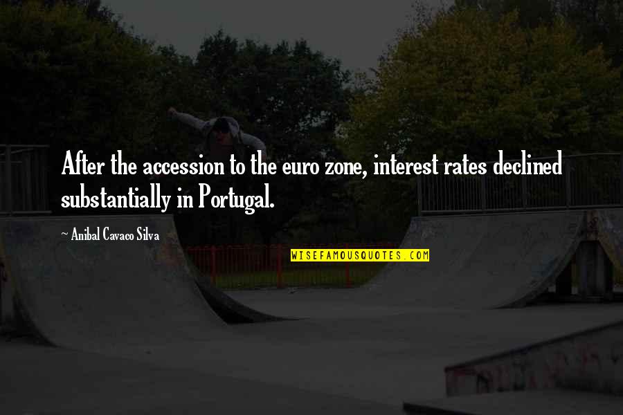 Excrescence Drag Quotes By Anibal Cavaco Silva: After the accession to the euro zone, interest
