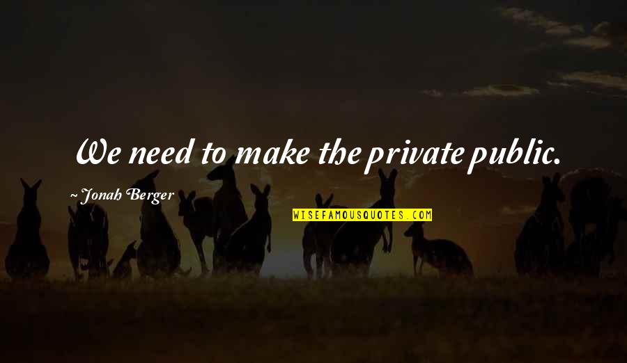 Excrescence Drag Quotes By Jonah Berger: We need to make the private public.