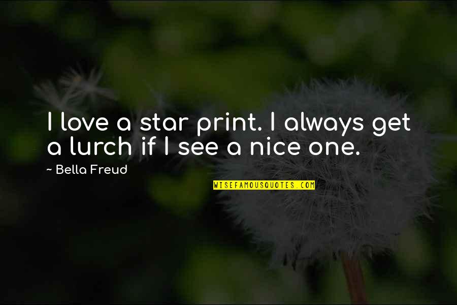 Excrescence Quotes By Bella Freud: I love a star print. I always get