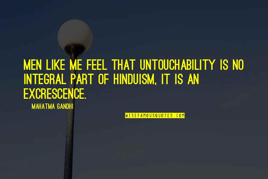 Excrescence Quotes By Mahatma Gandhi: Men like me feel that untouchability is no