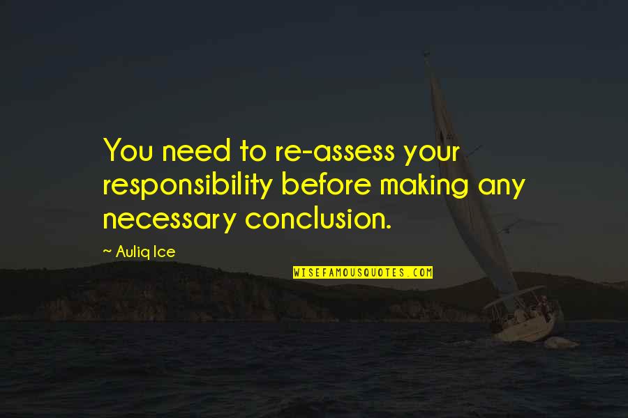 Excrescencies Quotes By Auliq Ice: You need to re-assess your responsibility before making