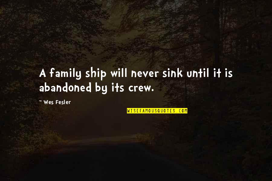 Excrescencies Quotes By Wes Fesler: A family ship will never sink until it