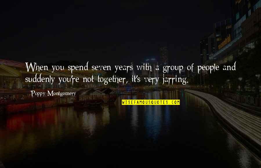 Excreted Quotes By Poppy Montgomery: When you spend seven years with a group