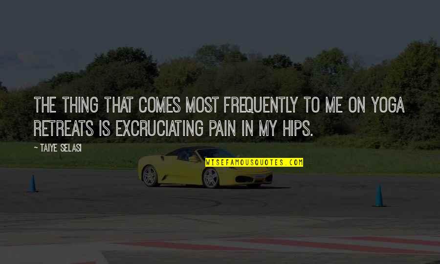 Excruciating Pain Quotes By Taiye Selasi: The thing that comes most frequently to me