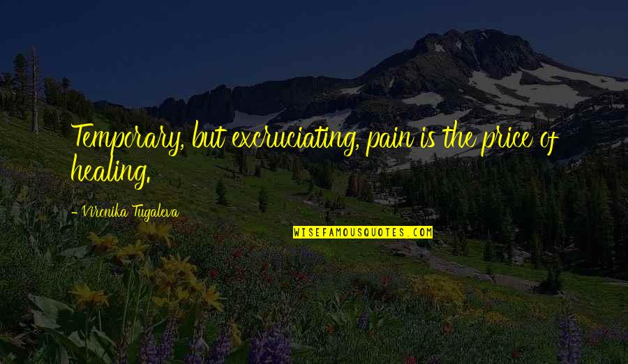 Excruciating Pain Quotes By Vironika Tugaleva: Temporary, but excruciating, pain is the price of