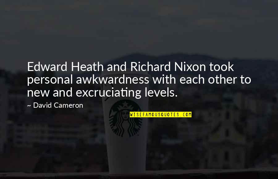 Excruciating Quotes By David Cameron: Edward Heath and Richard Nixon took personal awkwardness