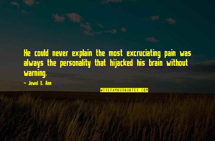 Excruciating Quotes By Jewel E. Ann: He could never explain the most excruciating pain