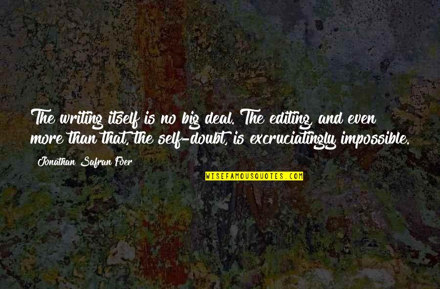 Excruciatingly Quotes By Jonathan Safran Foer: The writing itself is no big deal. The