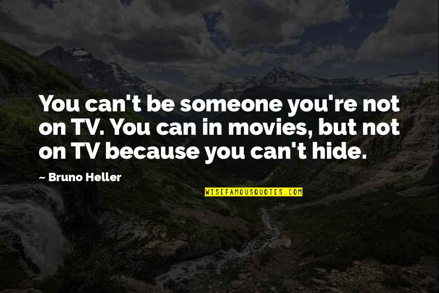 Excruciation Quotes By Bruno Heller: You can't be someone you're not on TV. Excruciation Quotes By Bruno Heller: You can't be someone you're not on TV.