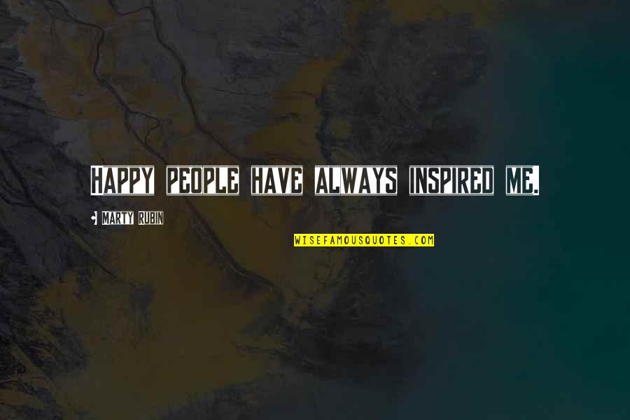 Excruciation Quotes By Marty Rubin: Happy people have always inspired me. Excruciation Quotes By Marty Rubin: Happy people have always inspired me.