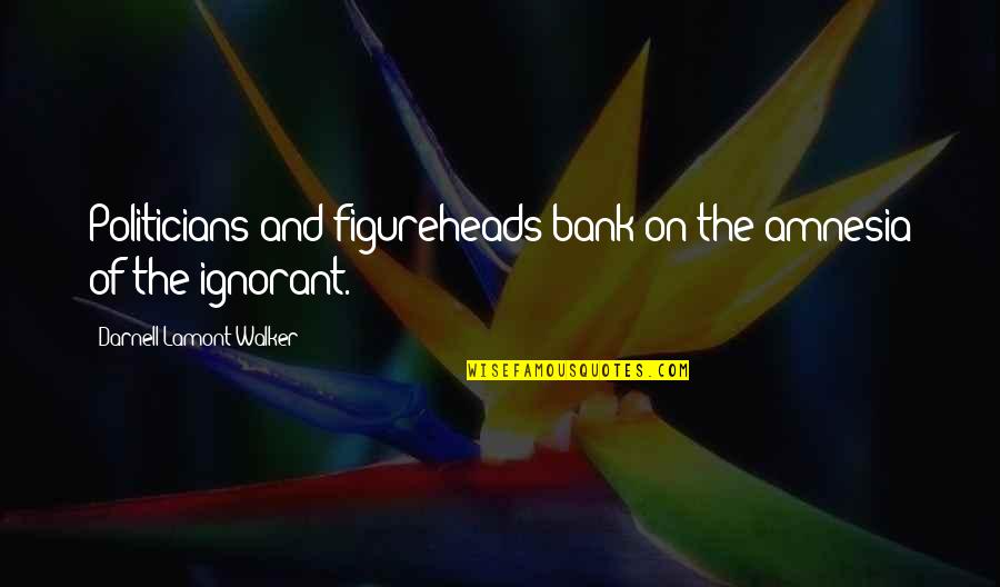 Exculpated Book Quotes By Darnell Lamont Walker: Politicians and figureheads bank on the amnesia of Exculpated Book Quotes By Darnell Lamont Walker: Politicians and figureheads bank on the amnesia of
