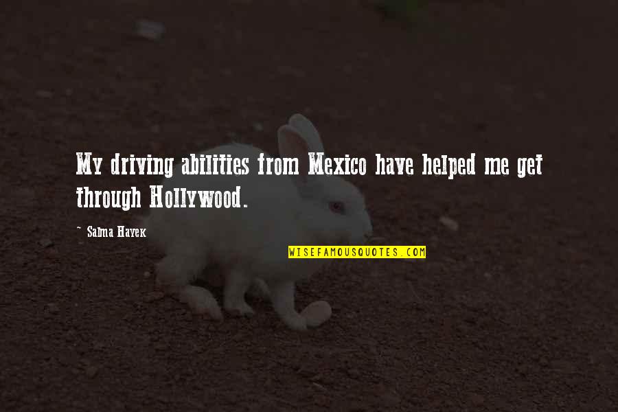Exculpation Def Quotes By Salma Hayek: My driving abilities from Mexico have helped me