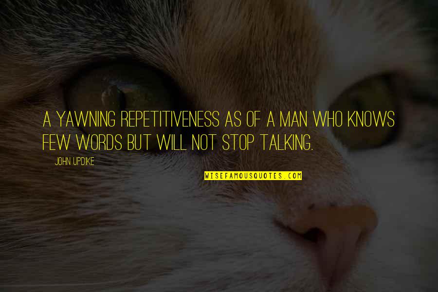 Exculpation Defense Quotes By John Updike: A yawning repetitiveness as of a man who