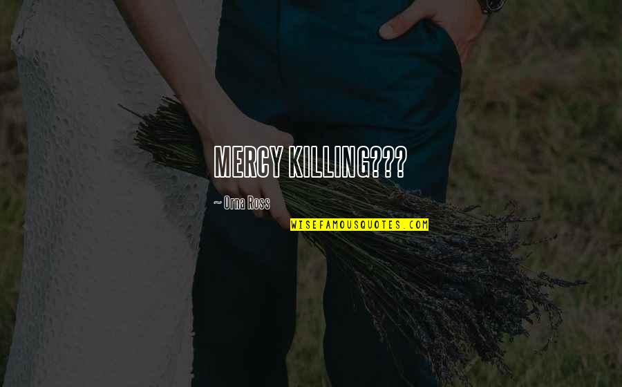 Exculpation Defense Quotes By Orna Ross: MERCY KILLING??? Exculpation Defense Quotes By Orna Ross: MERCY KILLING???