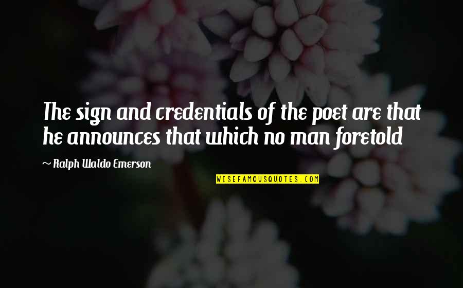 Exculpation Defense Quotes By Ralph Waldo Emerson: The sign and credentials of the poet are Exculpation Defense Quotes By Ralph Waldo Emerson: The sign and credentials of the poet are