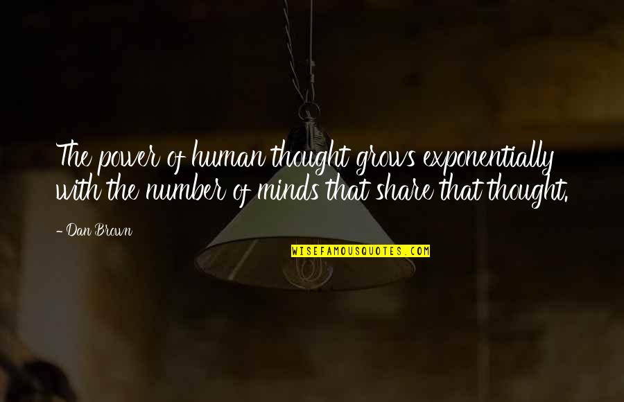 Exculsively Quotes By Dan Brown: The power of human thought grows exponentially with