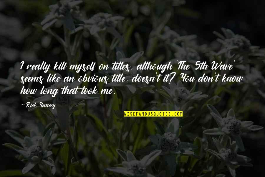 Excursion Ford Quotes By Rick Yancey: I really kill myself on titles, although 'The Excursion Ford Quotes By Rick Yancey: I really kill myself on titles, although 'The