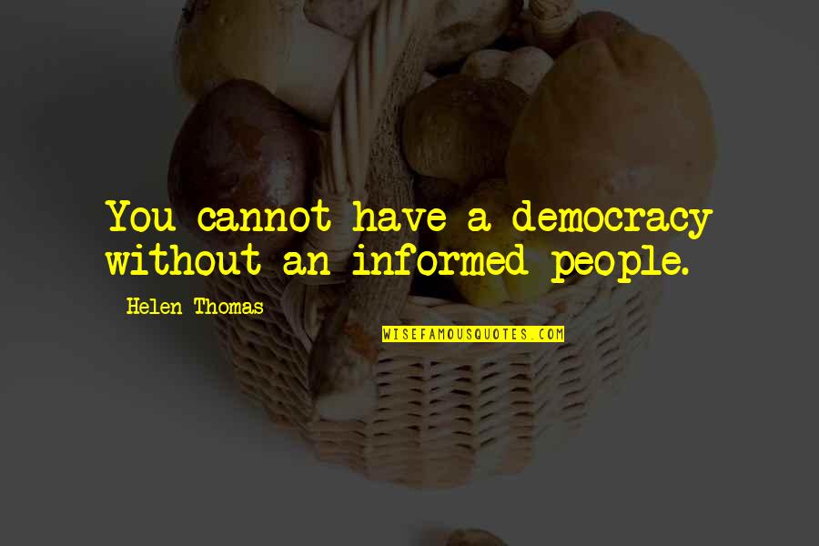 Excursions In St Quotes By Helen Thomas: You cannot have a democracy without an informed Excursions In St Quotes By Helen Thomas: You cannot have a democracy without an informed
