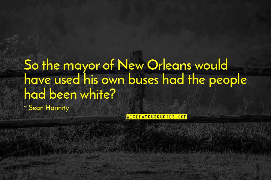 Excursions Quotes By Sean Hannity: So the mayor of New Orleans would have