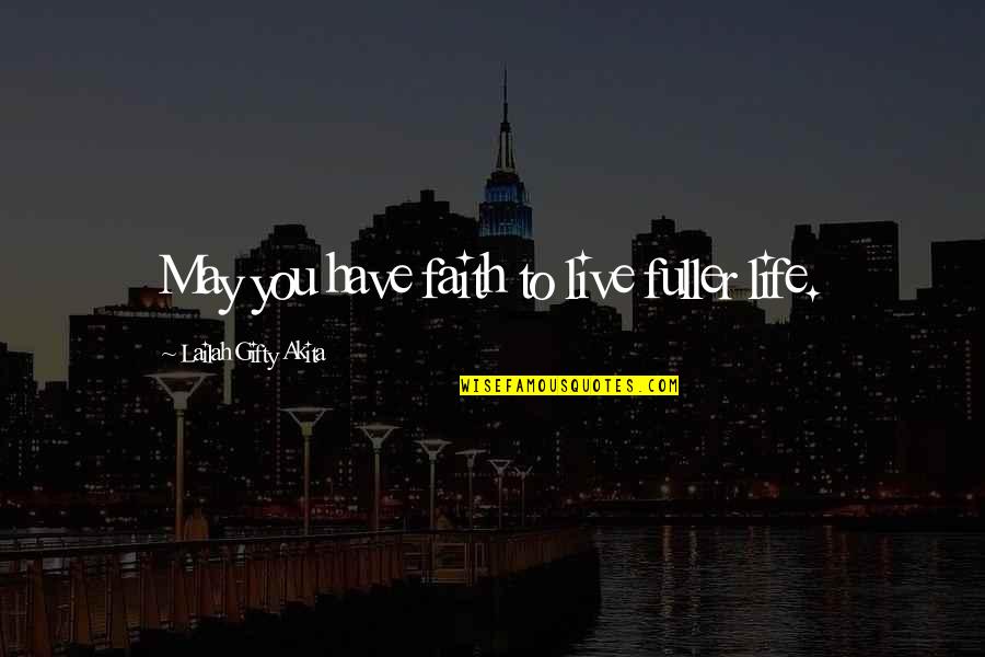 Excursively Quotes By Lailah Gifty Akita: May you have faith to live fuller life.