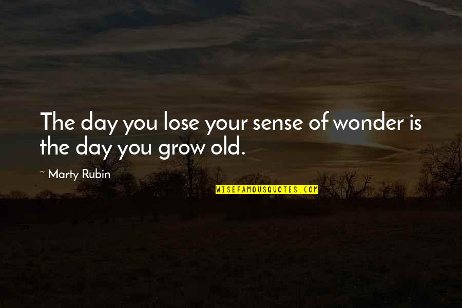 Excursively Quotes By Marty Rubin: The day you lose your sense of wonder