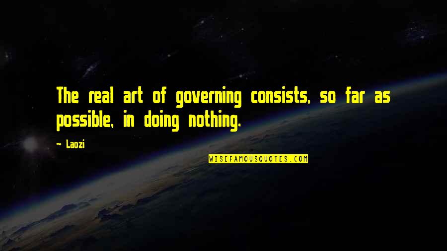 Excusado Translation Quotes By Laozi: The real art of governing consists, so far