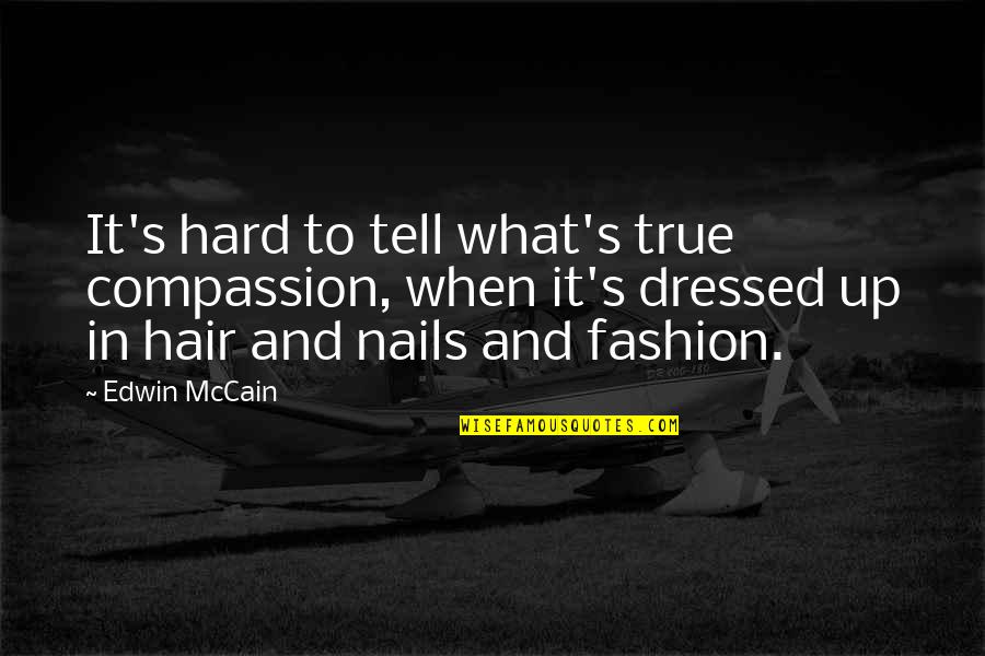 Excusas De Los Haraganes Quotes By Edwin McCain: It's hard to tell what's true compassion, when
