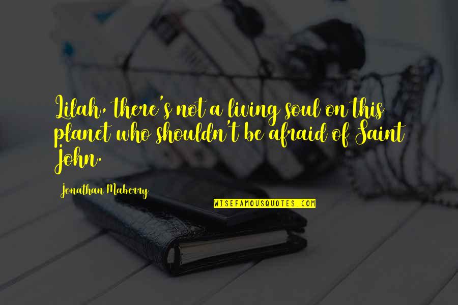 Excusas De Los Haraganes Quotes By Jonathan Maberry: Lilah, there's not a living soul on this