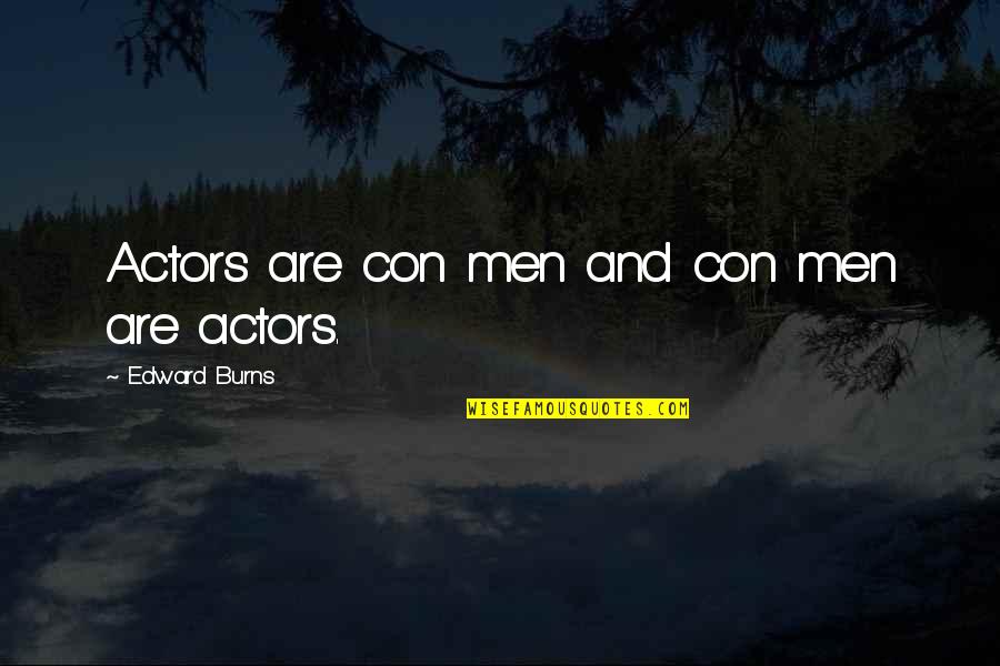 Excusas Frases Quotes By Edward Burns: Actors are con men and con men are Excusas Frases Quotes By Edward Burns: Actors are con men and con men are