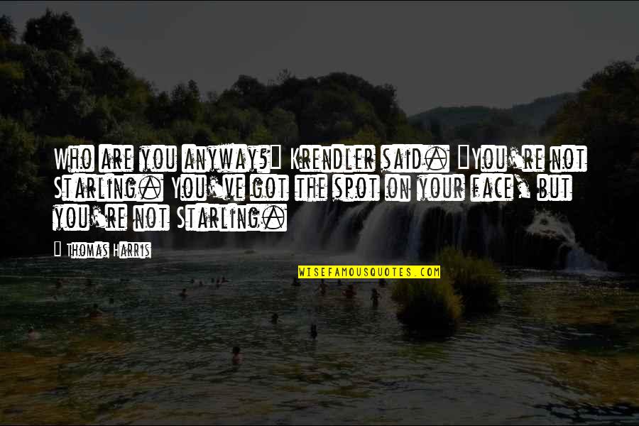 Excusas Frases Quotes By Thomas Harris: Who are you anyway?" Krendler said. "You're not