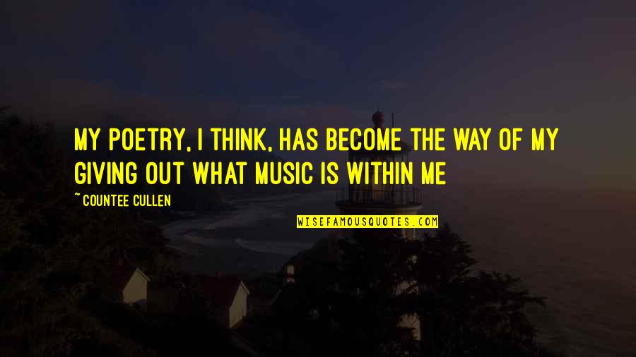 Excusas Medicas Quotes By Countee Cullen: My poetry, I think, has become the way