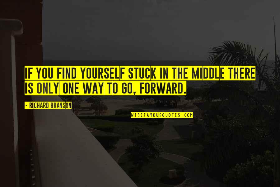 Excusas Medicas Quotes By Richard Branson: If you find yourself stuck in the middle