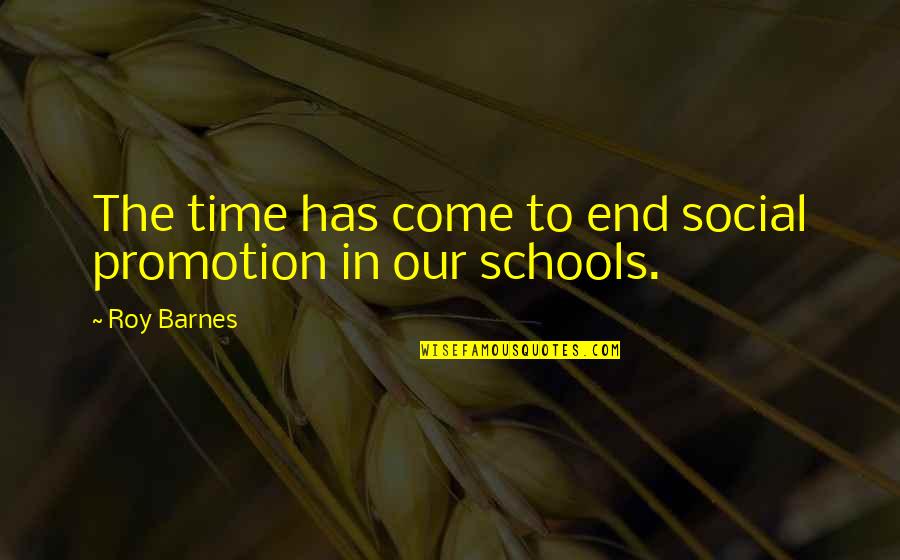 Excusas Medicas Quotes By Roy Barnes: The time has come to end social promotion
