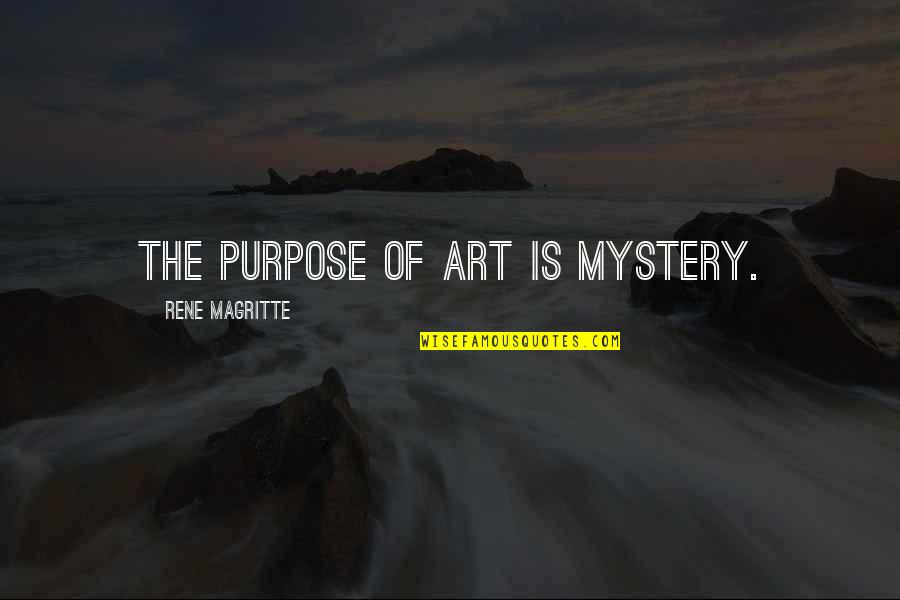 Excusas Quotes By Rene Magritte: The purpose of art is mystery.