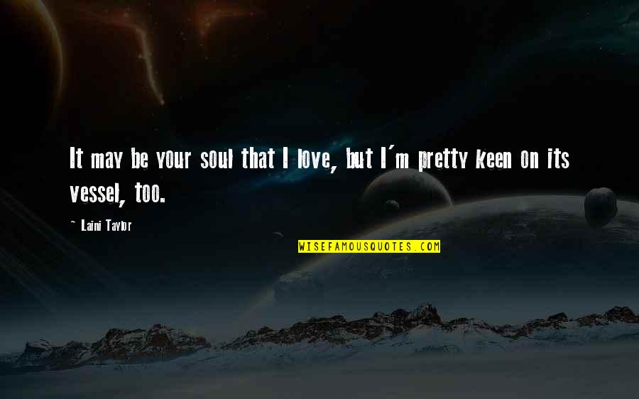 Excusas Significado Quotes By Laini Taylor: It may be your soul that I love,