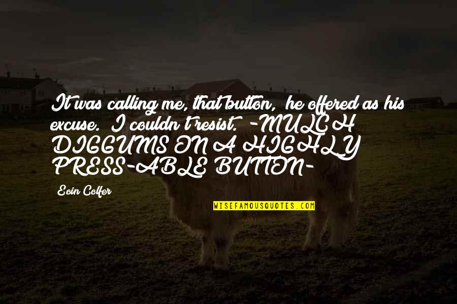 Excuse Me Quotes By Eoin Colfer: It was calling me, that button," he offered