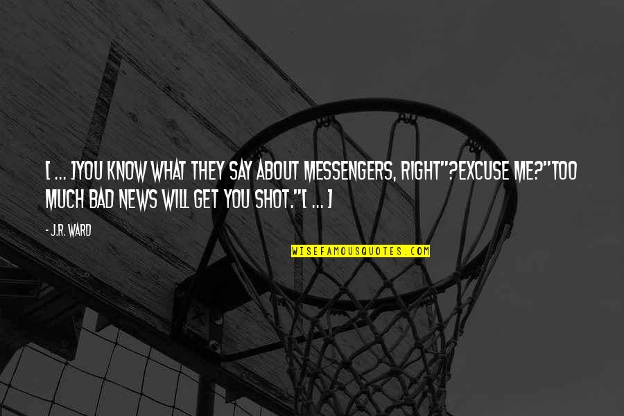 Excuse Me Quotes By J.R. Ward: [ ... ]you know what they say about