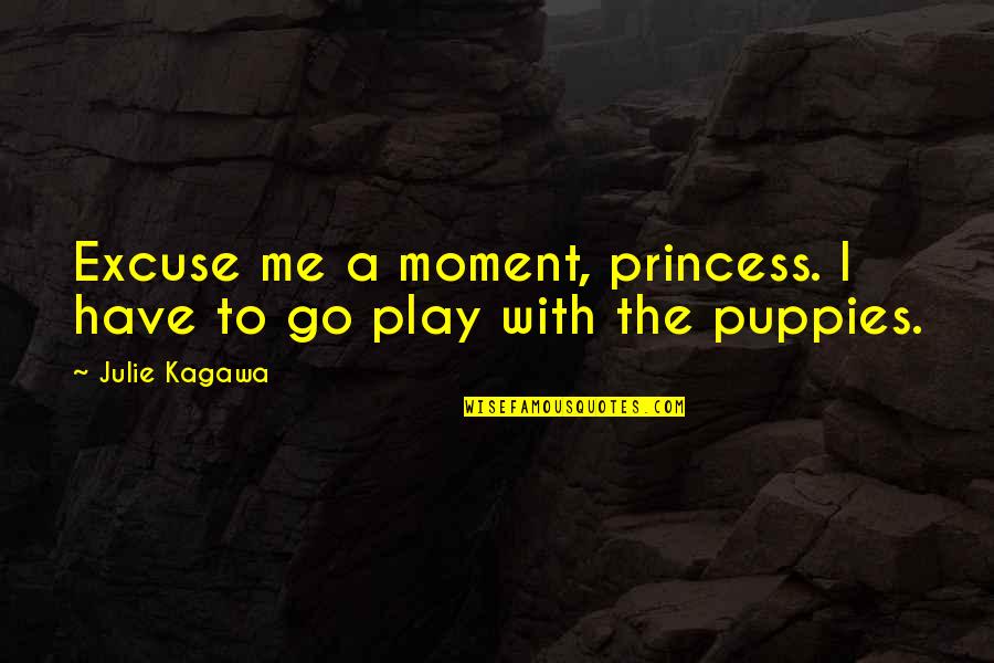 Excuse Me Quotes By Julie Kagawa: Excuse me a moment, princess. I have to