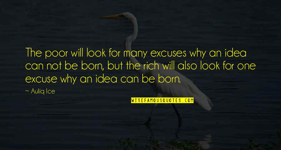 Excuse Quotes By Auliq Ice: The poor will look for many excuses why