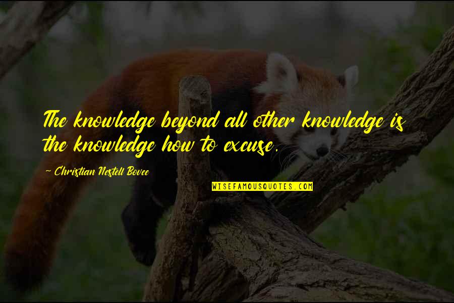 Excuse Quotes By Christian Nestell Bovee: The knowledge beyond all other knowledge is the