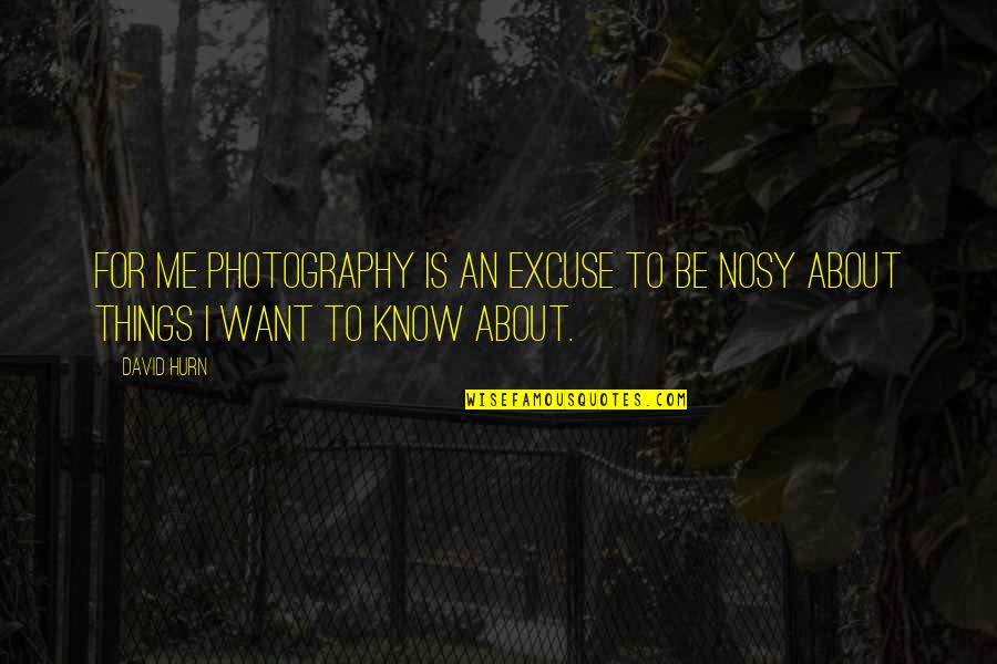 Excuse Quotes By David Hurn: For me photography is an excuse to be