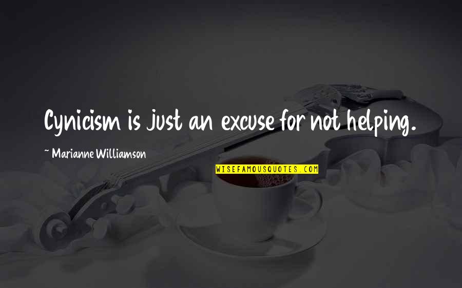 Excuse Quotes By Marianne Williamson: Cynicism is just an excuse for not helping.